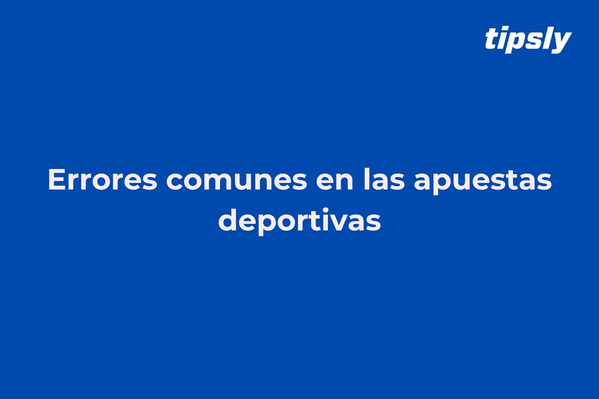 errores comunes en las apuestas deportivas